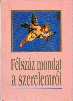 Harangi Anna, Köves József - Félszáz mondat a szerelemről Harangi Anna, Köves József - Félszáz mondat a szerelemről, Budapest 1997 antikvár könyv