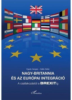 Gálik Zoltán - Nagy-Britannia és az európai integráció - A csatlakozástól a BREXITig, null 2017 antikvár könyv