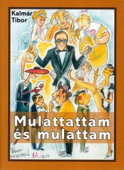 Kalmár Tibor - Mulattattam és mulattam Kalmár Tibor - Mulattattam és mulattam, Budapest 2017 antikvár könyv
