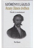 Szörényi László - Arany János évében - Tárcák és tanulmányok