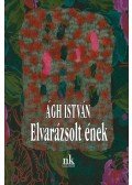 Ágh István - Elvarázsolt ének