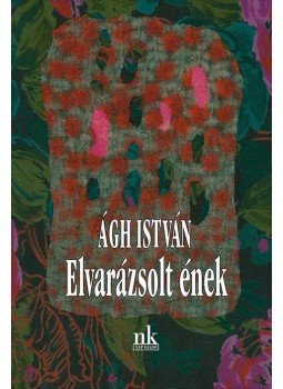 Ágh István - Elvarázsolt ének Ágh István - Elvarázsolt ének, Budapest 2017 antikvár könyv
