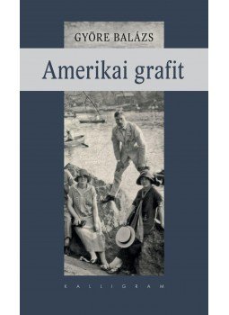 Györe Balázs - Amerikai grafit - ÜKH 2017 Györe Balázs - Amerikai grafit - ÜKH 2017, null 2017 antikvár könyv