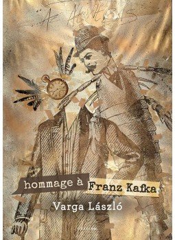 Varga László - Hommage á Franz Kafka - ÜKH 2017 Varga László - Hommage á Franz Kafka - ÜKH 2017, null 2017 antikvár könyv