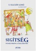 V. Kulcsár Ildikó - Segítség, nyakunkon a családunk! - Szeretetiskola - kezdőknek és haladóknak