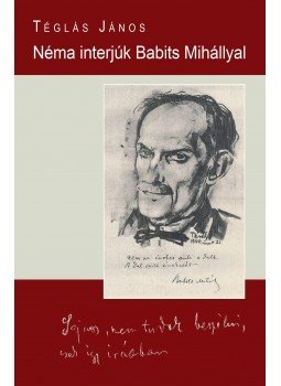 Téglás János - Néma interjúk Babits Mihállyal - ÜKH 2017, null 2017 antikvár könyv