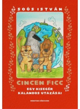 Soós István - Cincen Ficc - egy kisegér kalandos utazásai - ÜKH 2017, null 2017 antikvár könyv