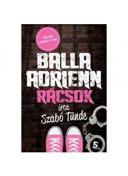 Szabó Tünde - Balla Adrienn 5. - Rácsok Szabó Tünde - Balla Adrienn 5. - Rácsok, null 2017 antikvár könyv