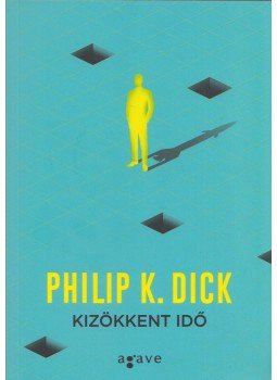 Philip K. Dick - Kizökkent idő Philip K. Dick - Kizökkent idő, 2017 antikvár könyv