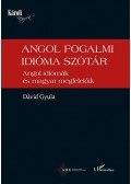 Dávid Gyula - Angol fogalmi idióma szótár - Angol idiómák és magyar megfelelőik