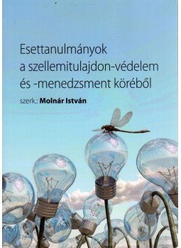 Molnár István - Esettanulmányok a szellemitulajdon-védelem és -menedzsment köréből, Kecskemét 2010 antikvár könyv