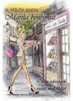 Fülöp Beáta - Marilia bonbonjai - Olasz édességek recept melléklettel Fülöp Beáta - Marilia bonbonjai - Olasz édességek recept melléklettel, Budapest 2017 antikvár könyv