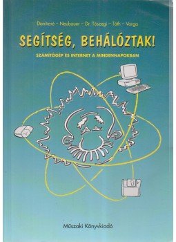 Danitz Béláné, Neubauer József, Tószegi Zsuzsanna, Tóth Tamás, Varga Kornél - Segítség, behálóztak! Danitz Béláné, Neubauer József, Tószegi Zsuzsanna, Tóth Tamás, Varga Kornél - Segítség, behálóztak!, Budapest 1997 antikvár könyv