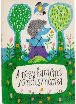 Móra Ferenc - A nagyhatalmú sündisznócska Móra Ferenc - A nagyhatalmú sündisznócska, Budapest 1979 antikvár könyv