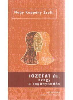 Nagy Koppány Zsolt - Jozefát úr, avagy a regénykedés (dedikált) Nagy Koppány Zsolt - Jozefát úr, avagy a regénykedés (dedikált), 2006 antikvár könyv
