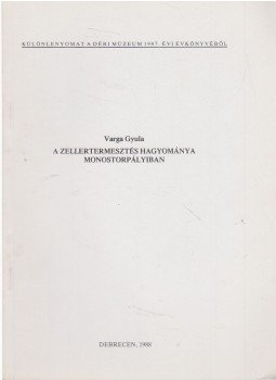 Varga Gyula - A zellertermesztés hagyománya Monostorpályiban (különlenyomat), Debrecen 1988 antikvár könyv