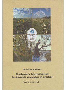 Buschmann Ferenc - Jászberény környékének természeti szépségei és értékei,  2009 antikvár könyv