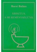 Barsi Balázs - Krisztus, a mi reménységünk