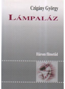 Czigány György - Lámpaláz - Három filmetűd - Három filmetűd Czigány György - Lámpaláz - Három filmetűd - Három filmetűd, Budapest 2009 antikvár könyv