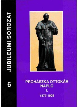 Prohászka Ottokár - Napló I. Prohászka Ottokár - Napló I., Székesfehérvár 2011 antikvár könyv