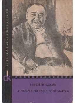 Mikszáth Kálmán - A Noszty fiú esete Tóth Marival Mikszáth Kálmán - A Noszty fiú esete Tóth Marival, Budapest 1968 antikvár könyv
