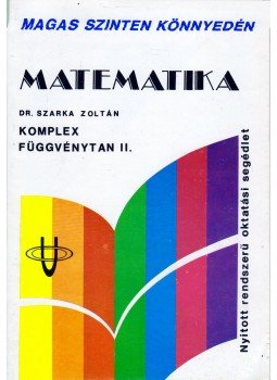 Dr. Szarka Zoltán - Matematika - Komplex függvénytan II. Dr. Szarka Zoltán - Matematika - Komplex függvénytan II., Budapest 1989 antikvár könyv
