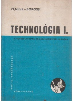 Venesz József, Boross Anna - Technológia I. Venesz József, Boross Anna - Technológia I., Budapest 1966 antikvár könyv
