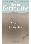 Elena Ferrante - Amikor elhagytak
