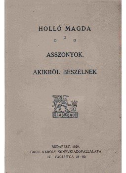 Holló Magda - Asszonyok, akikről beszélnek Holló Magda - Asszonyok, akikről beszélnek, Budapest 1929 antikvár könyv