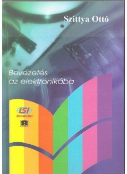 Szittya Ottó - Bevezetés az elektronikába Szittya Ottó - Bevezetés az elektronikába, 0 antikvár könyv