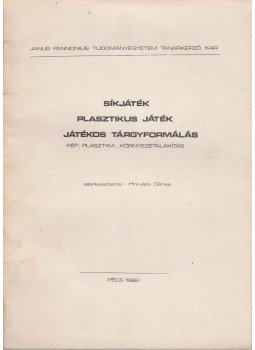 Horváth Dénes - Síkjáték, plasztikus játék, játékos tárgyformálás, Pécs 1982 antikvár könyv