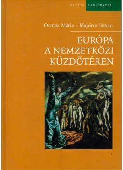 Ormos Mária, Majoros István - Európa a nemzetközi küzdőtéren Ormos Mária, Majoros István - Európa a nemzetközi küzdőtéren, Budapest 2003 antikvár könyv