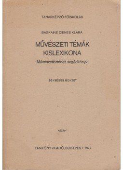 Baksainé Dienes Klára - Művészeti témák kislexikona, Budapest 1977 antikvár könyv
