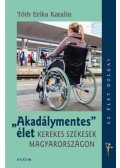 Tóth Erika Katalin - Akadálymentes élet - Kerekes székesek Magyarországon