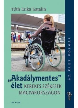 Tóth Erika Katalin - Akadálymentes élet - Kerekes székesek Magyarországon, null 2016 antikvár könyv