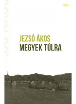 Jezsó Ákos - Megyek túlra, Budapest 2017 antikvár könyv