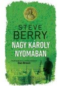Steve Berry - Nagy Károly nyomában