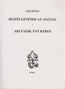 Kiss Dénes - Beszélgetések az aggyal / Aki fázik, fát keres, Budapest 2009 antikvár könyv