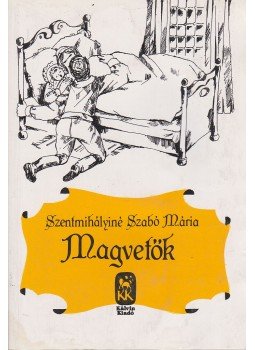 Szentmihályiné Szabó Mária - Magvetők Szentmihályiné Szabó Mária - Magvetők, Budapest 1996 antikvár könyv
