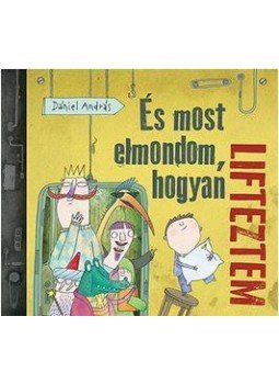 Dániel András - És most elmondom, hogyan lifteztem Dániel András - És most elmondom, hogyan lifteztem, null 2017 antikvár könyv