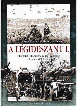 Turcsányi Károly, Hegedűs Ernő - A légideszant I. Turcsányi Károly, Hegedűs Ernő - A légideszant I., Debrecen 0 antikvár könyv
