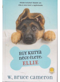 W. Bruce Cameron - Egy kutya négy élete: Ellie W. Bruce Cameron - Egy kutya négy élete: Ellie, Szeged 2017 antikvár könyv