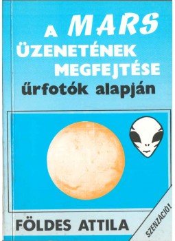 Földes Attila - A Mars üzenetének megfejtése űrfotók alapján (aláírt), Budapest 1991 antikvár könyv