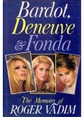 Vadim, Roger - Bardot, Deneuve and Fonda: The Memoirs of Roger vadim