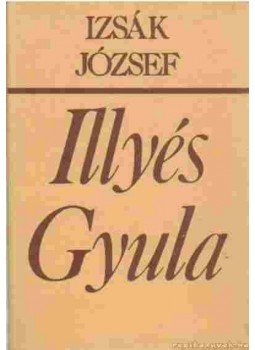 Izsák József - Illyés Gyula (Dedikált) Izsák József - Illyés Gyula (Dedikált), Budapest 1982 antikvár könyv