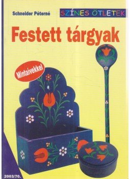 Schneider Péterné - Festett tárgyak Schneider Péterné - Festett tárgyak, Budapest 2003 antikvár könyv