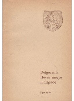 Szabó János Győző - Dolgozatok Heves megye múltjából Szabó János Győző - Dolgozatok Heves megye múltjából, Eger 1970 antikvár könyv
