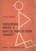 Császi Sándor Dr. - Egészséges megér-e napi tíz perc otthoni tornát?