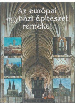 Charlotte Behringer, Bozóki Lajos, Dercsényi Balázs, Peter Merlin, Norton, Natascha, Sondermann, Elga - Az európai egyházi építészet remekei Charlotte Behringer, Bozóki Lajos, Dercsényi Balázs, Peter Merlin, Norton, Natascha, Sondermann, Elga - Az európai egyházi építészet remekei, Budapest 2002 antikvár könyv
