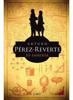 Arturo Pérez-Reverte - Jó emberek Arturo Pérez-Reverte - Jó emberek, Budapest 2017 antikvár könyv